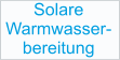 Solare Warmwasser- bereitung